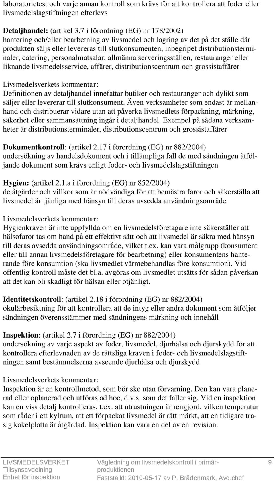 distributionsterminaler, catering, personalmatsalar, allmänna serveringsställen, restauranger eller liknande livsmedelsservice, affärer, distributionscentrum och grossistaffärer Livsmedelsverkets