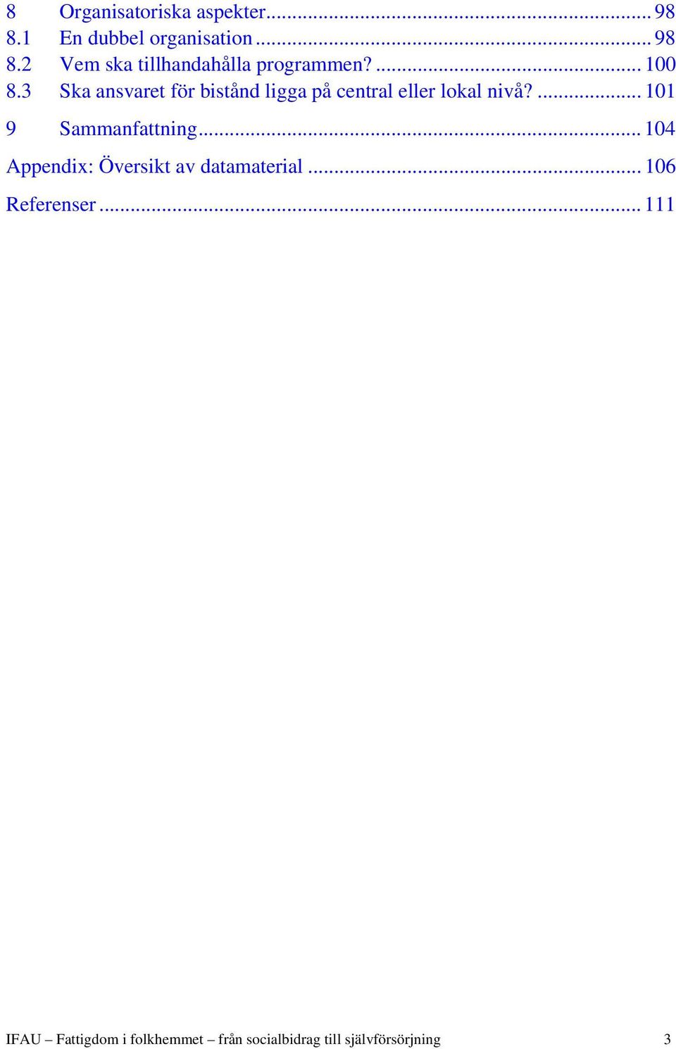 ... 101 9 Sammanfattning... 104 Appendix: Översikt av datamaterial... 106 Referenser.