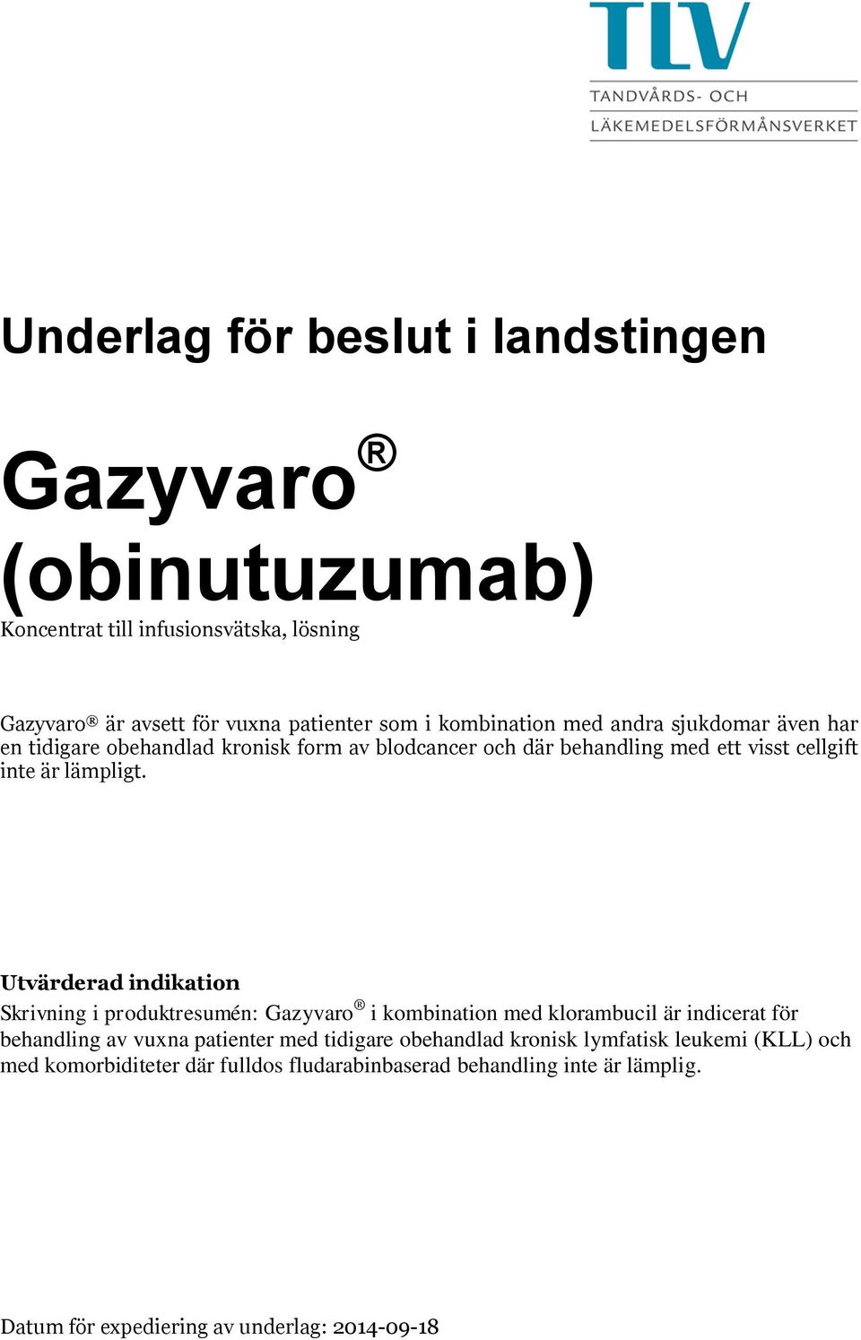 Utvärderad indikation Skrivning i produktresumén: Gazyvaro i kombination med klorambucil är indicerat för behandling av vuxna patienter med tidigare