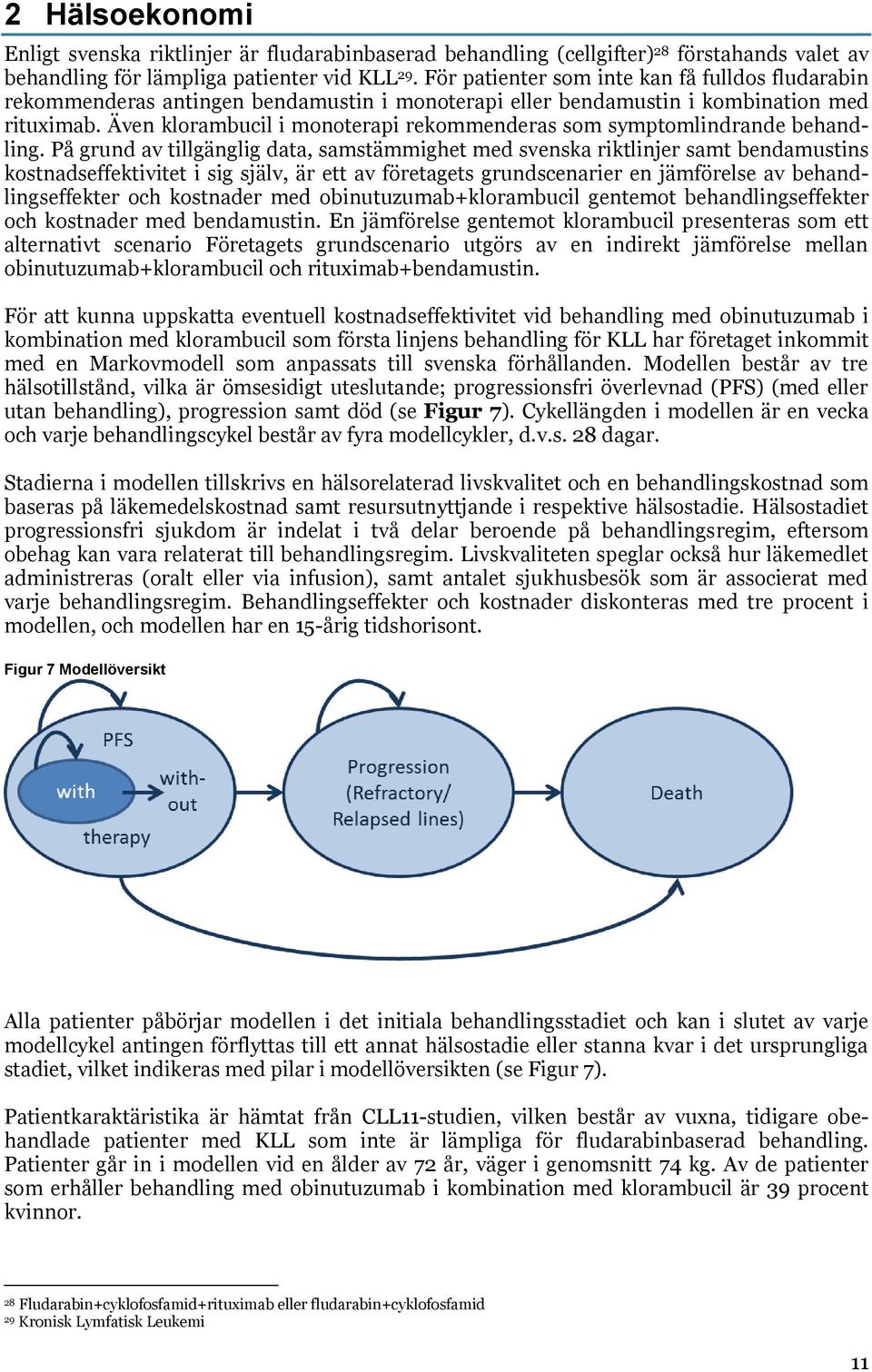 Även klorambucil i monoterapi rekommenderas som symptomlindrande behandling.