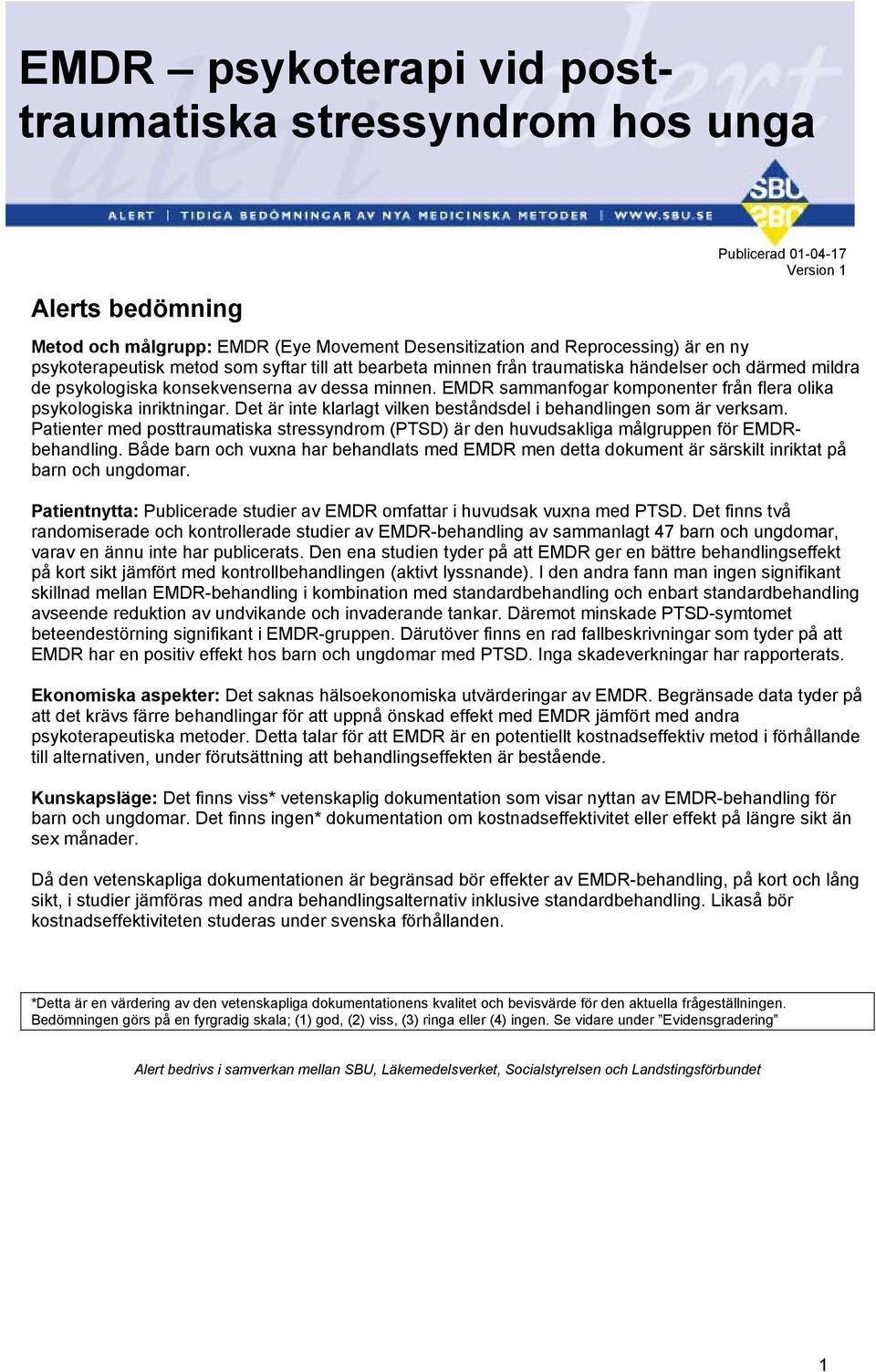 EMDR sammanfogar komponenter från flera olika psykologiska inriktningar. Det är inte klarlagt vilken beståndsdel i behandlingen som är verksam.