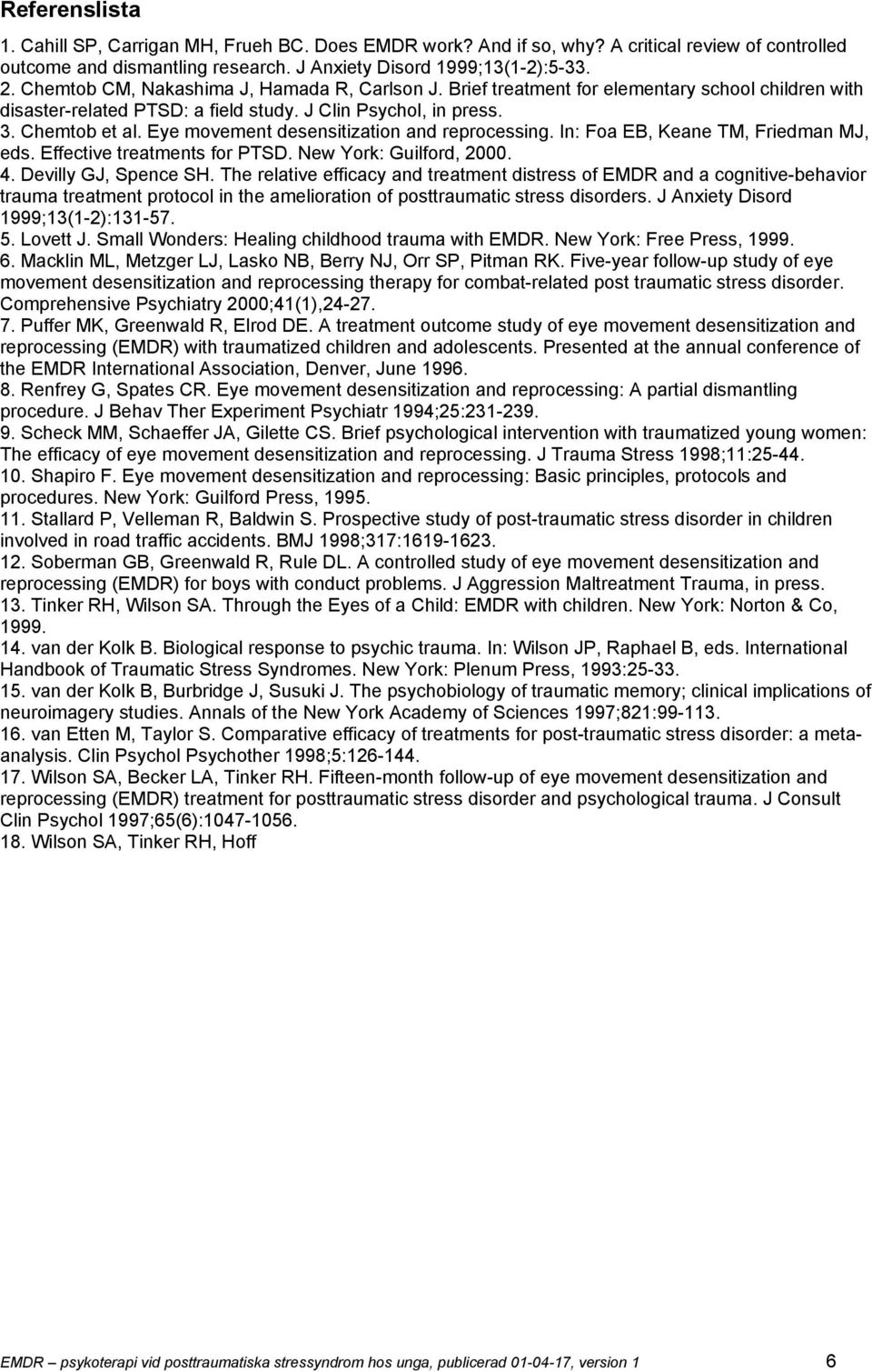 Eye movement desensitization and reprocessing. In: Foa EB, Keane TM, Friedman MJ, eds. Effective treatments for PTSD. New York: Guilford, 2000. 4. Devilly GJ, Spence SH.