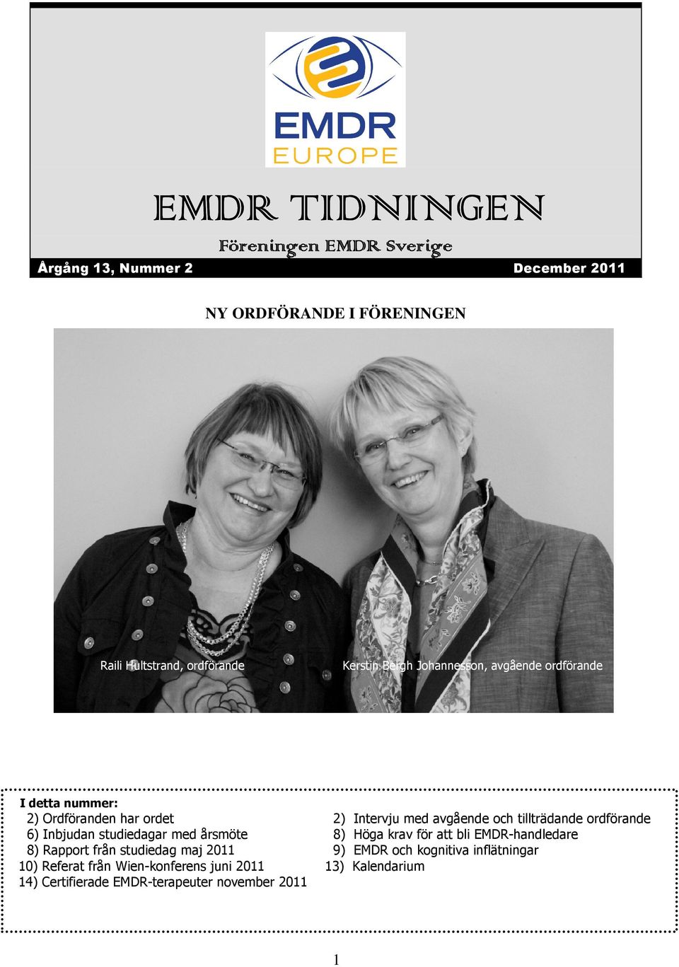 årsmöte 8) Rapport från studiedag maj 2011 10) Referat från Wien-konferens juni 2011 14) Certifierade EMDR-terapeuter november 2011