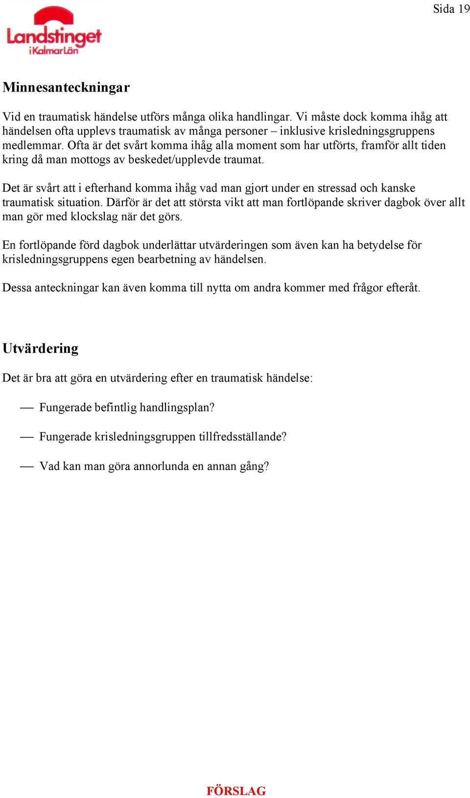 Ofta är det svårt komma ihåg alla moment som har utförts, framför allt tiden kring då man mottogs av beskedet/upplevde traumat.