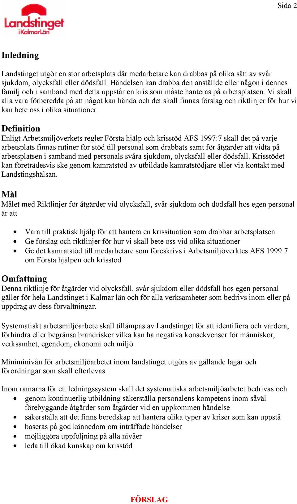 Vi skall alla vara förberedda på att något kan hända och det skall finnas förslag och riktlinjer för hur vi kan bete oss i olika situationer.