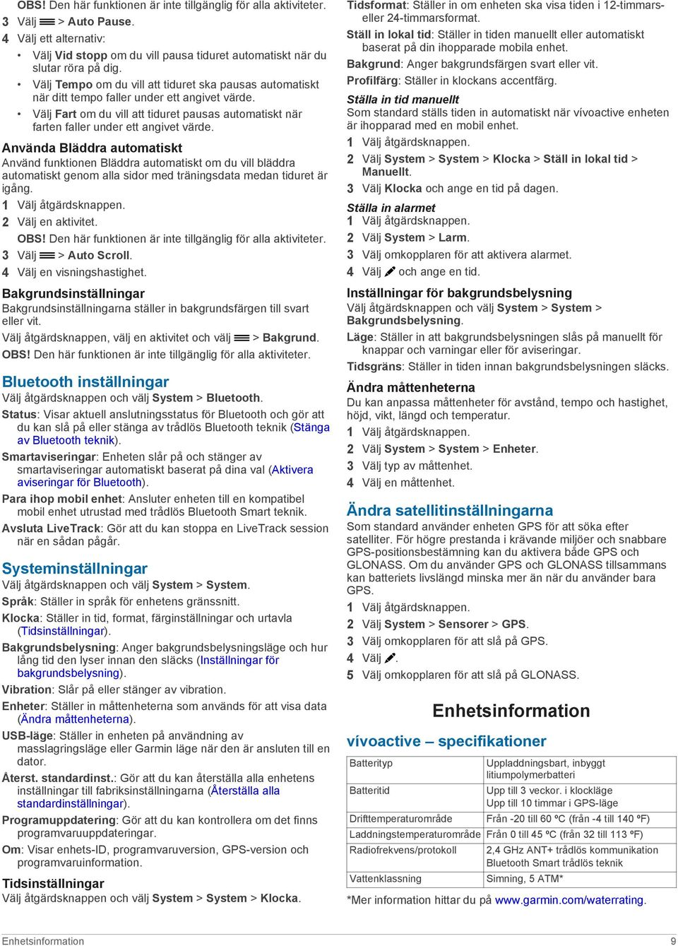 Använda Bläddra automatiskt Använd funktionen Bläddra automatiskt om du vill bläddra automatiskt genom alla sidor med träningsdata medan tiduret är igång. 2 Välj en aktivitet. OBS!