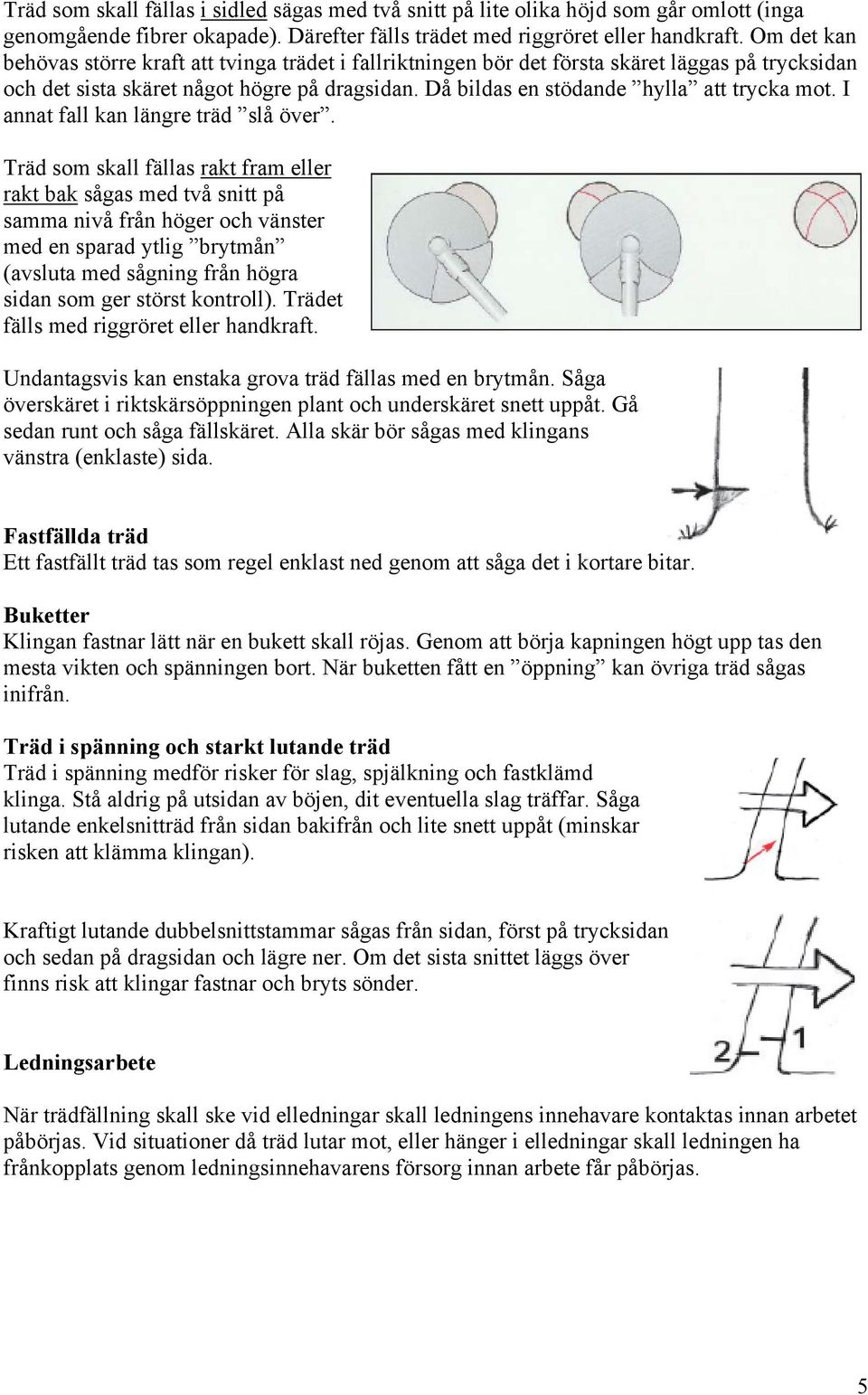 I annat fall kan längre träd slå över.