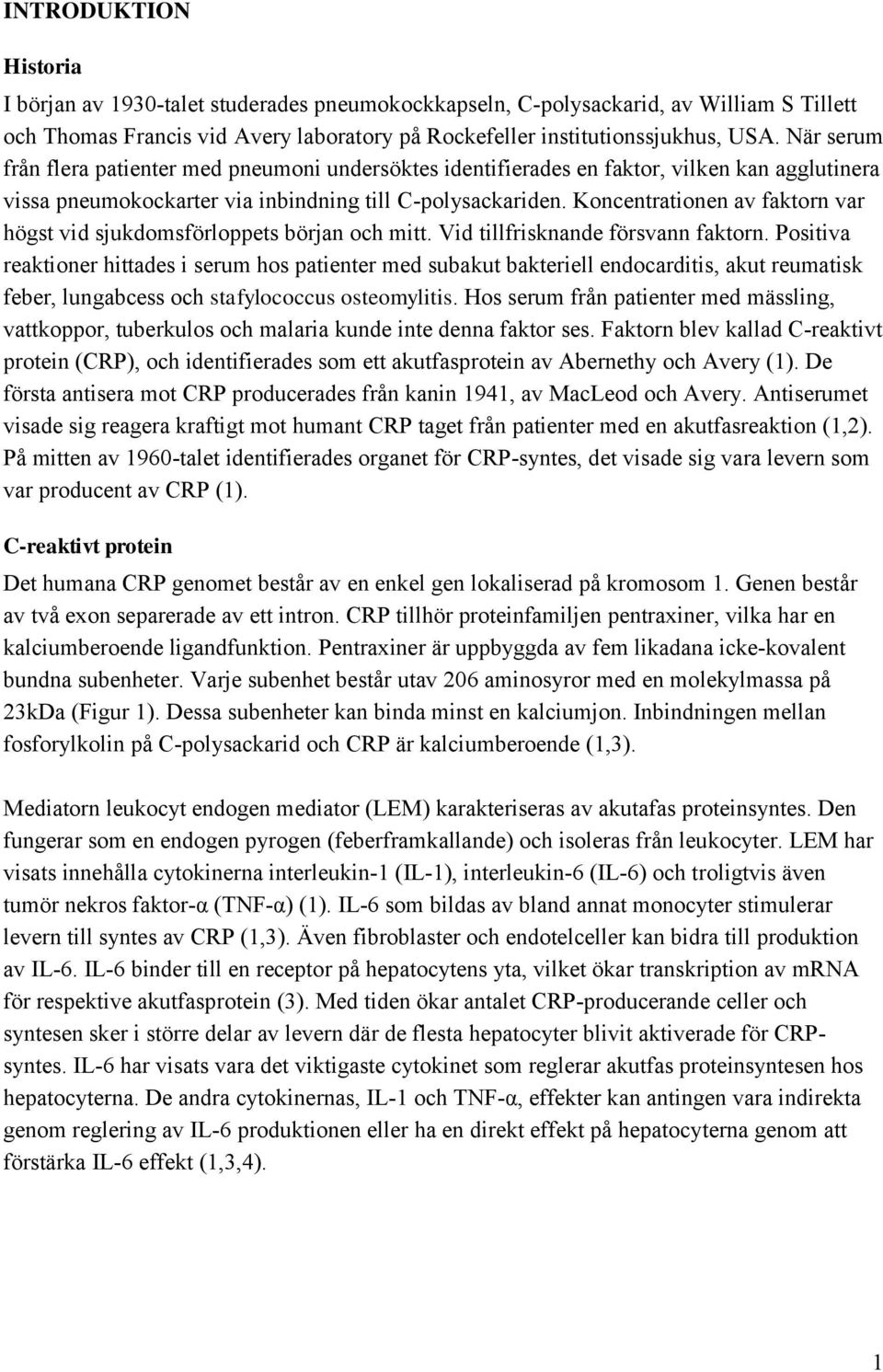 Koncentrationen av faktorn var högst vid sjukdomsförloppets början och mitt. Vid tillfrisknande försvann faktorn.