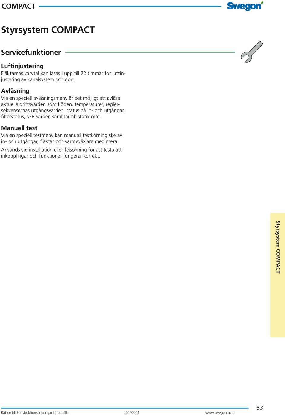 utgångsvärden, status på in- och utgångar, filterstatus, SFP-värden samt larmhistorik mm.