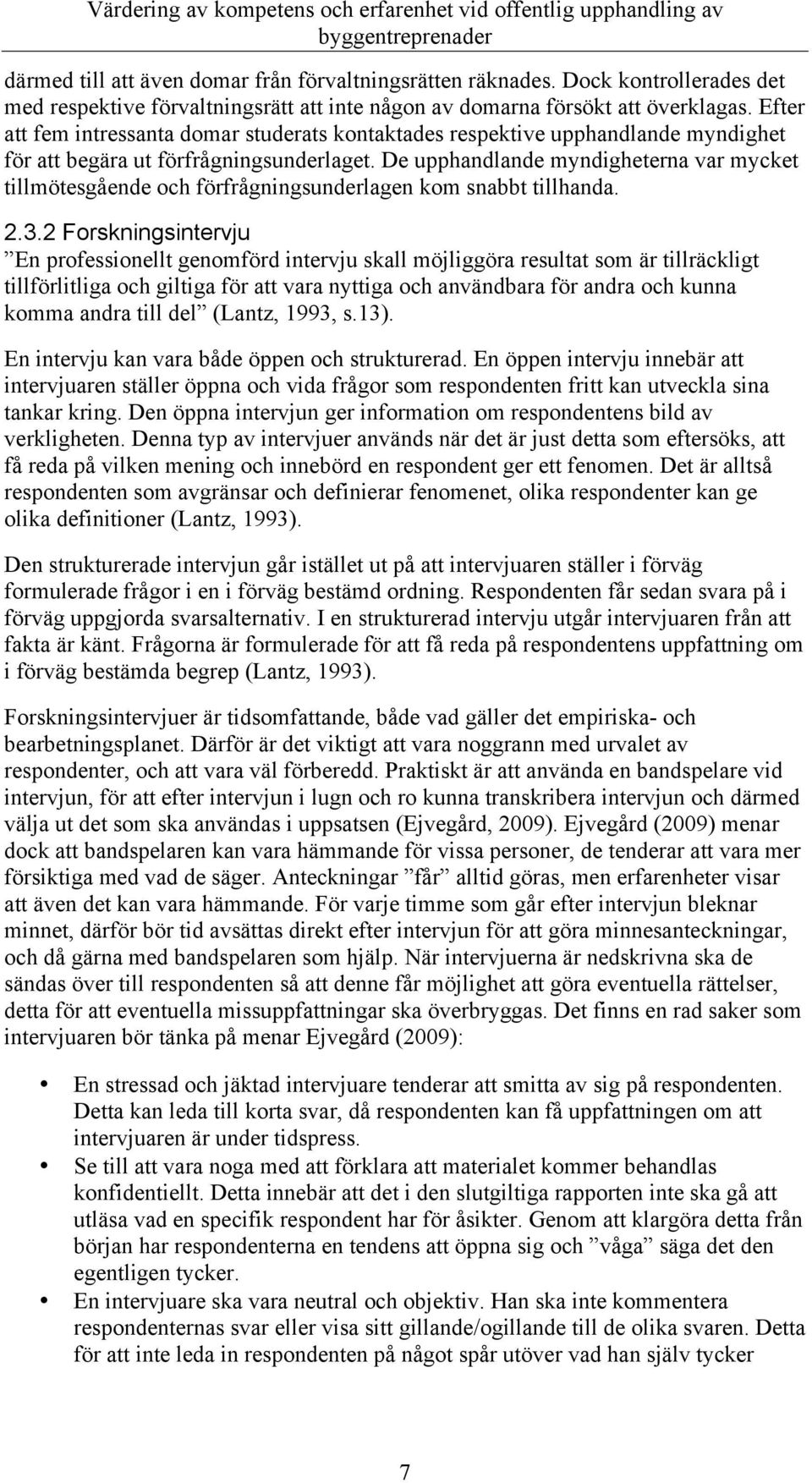 De upphandlande myndigheterna var mycket tillmötesgående och förfrågningsunderlagen kom snabbt tillhanda. 2.3.