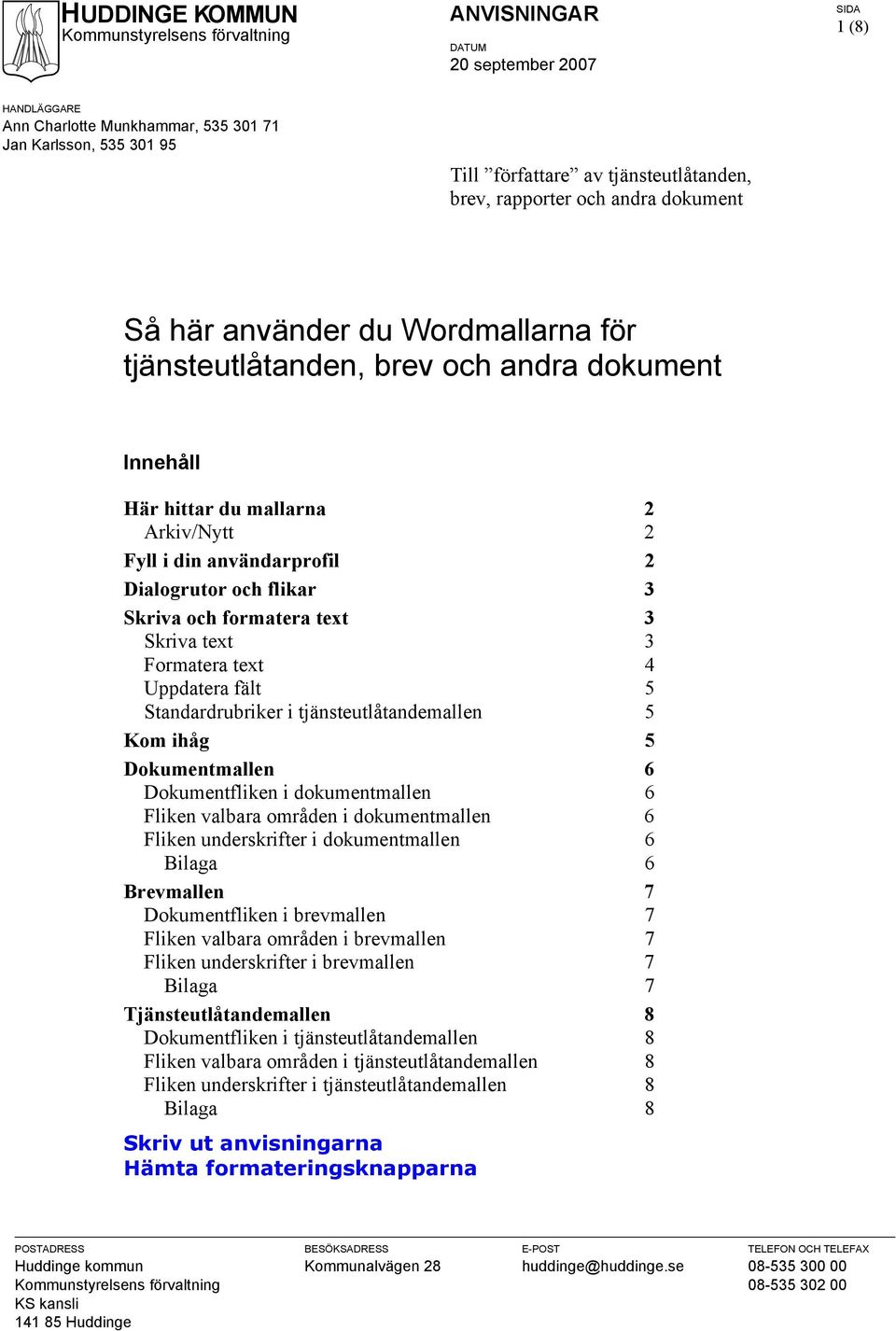 användarprofil 2 Dialogrutor och flikar 3 Skriva och formatera text 3 Skriva text 3 Formatera text 4 Uppdatera fält 5 Standardrubriker i tjänsteutlåtandemallen 5 Kom ihåg 5 Dokumentmallen 6