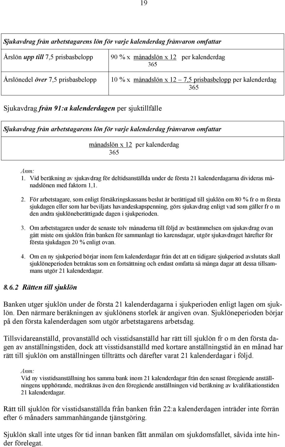 per kalenderdag 365 Anm: 1. Vid beräkning av sjukavdrag för deltidsanställda under de första 21