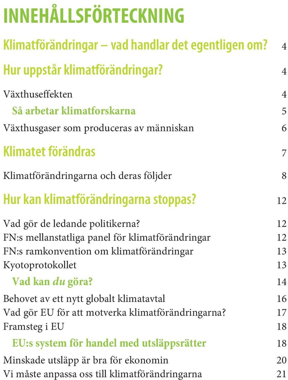 klimatförändringarna stoppas? 12 Vad gör de ledande politikerna?