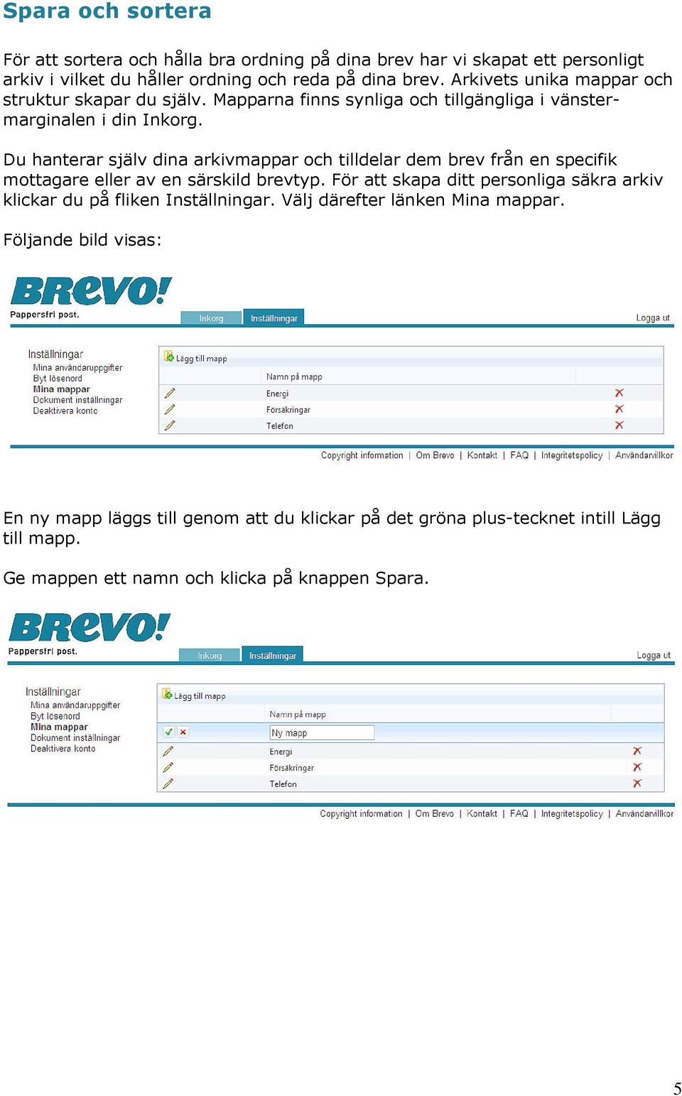 Du hanterar själv dina arkivmappar och tilldelar dem brev från en specifik mottagare eller av en särskild brevtyp.