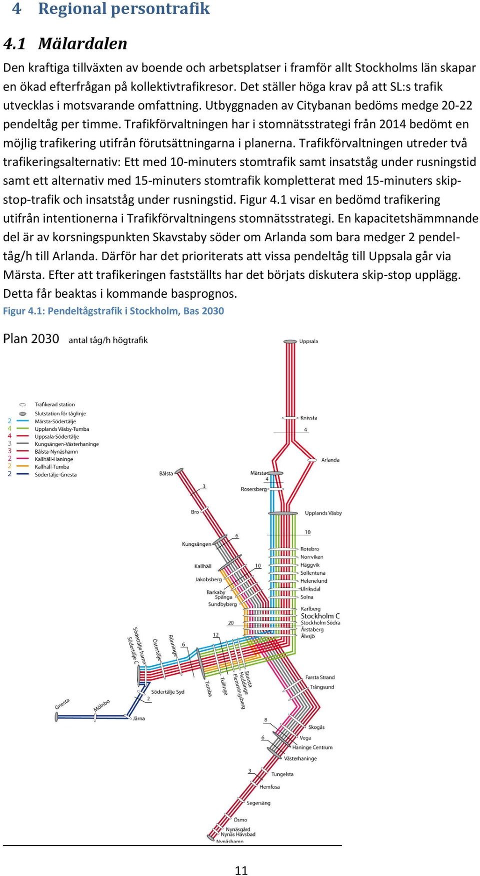 Trafikförvaltningen har i stomnätsstrategi från 2014 bedömt en möjlig trafikering utifrån förutsättningarna i planerna.