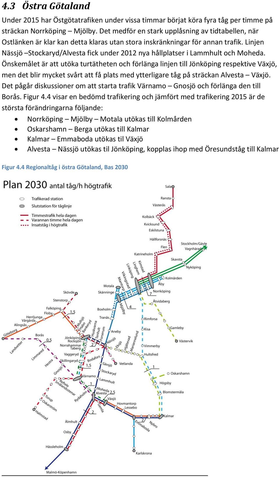 Linjen Nässjö Stockaryd/Alvesta fick under 2012 nya hållplatser i Lammhult och Moheda.