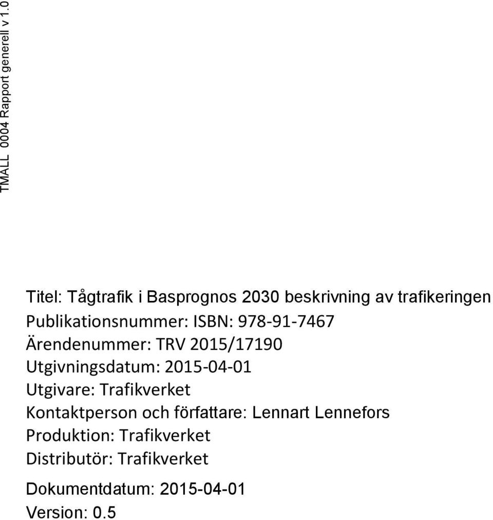 ISBN: 978-91-7467 Ärendenummer: TRV 2015/17190 Utgivningsdatum: 2015-04-01 Utgivare: