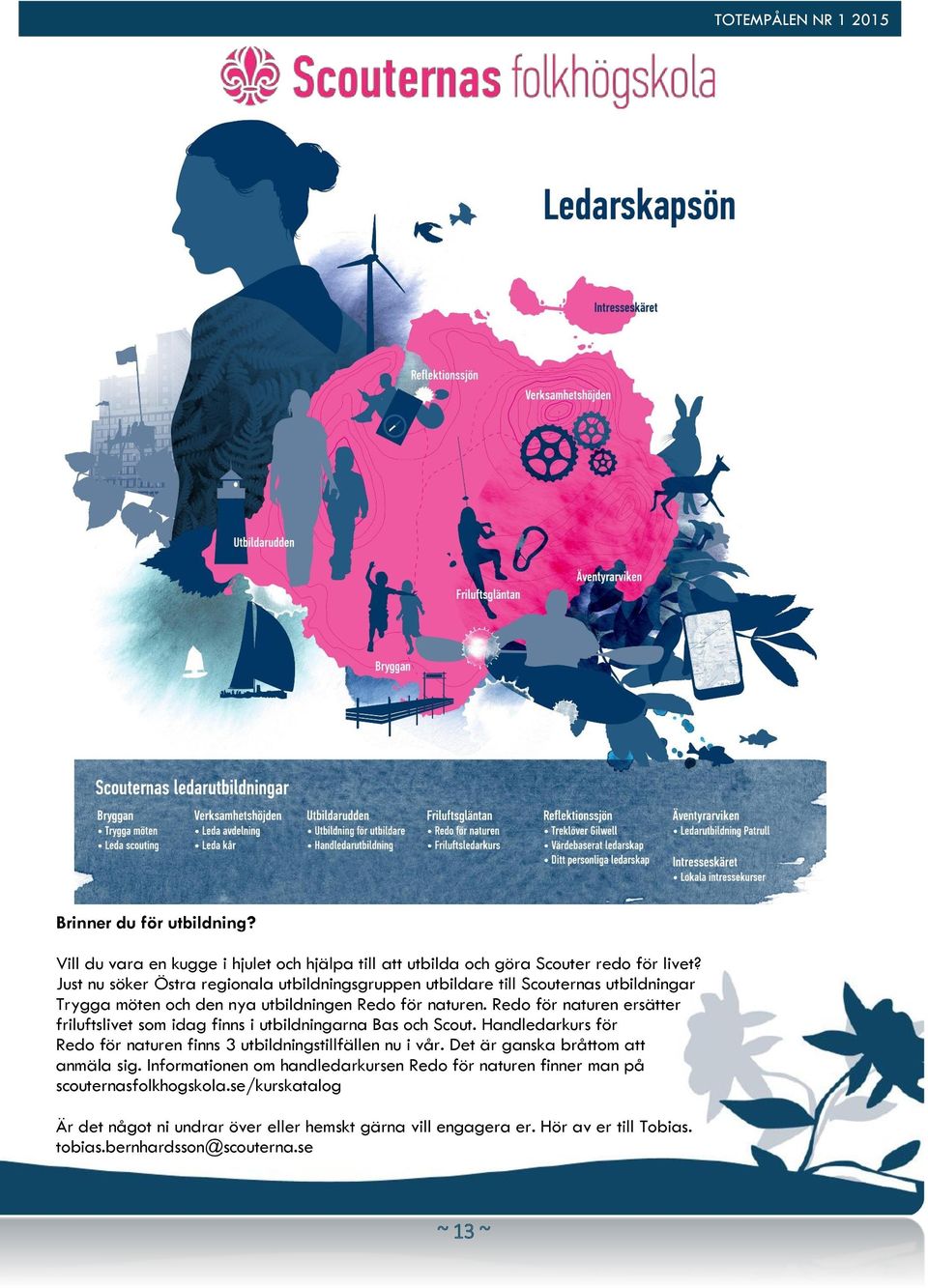 Redo för naturen ersätter friluftslivet som idag finns i utbildningarna Bas och Scout. Handledarkurs för Redo för naturen finns 3 utbildningstillfällen nu i vår.