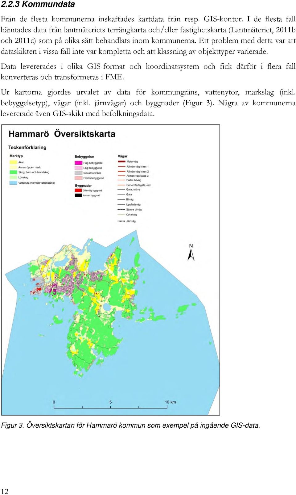 Ett problem med detta var att dataskikten i vissa fall inte var kompletta och att klassning av objekttyper varierade.