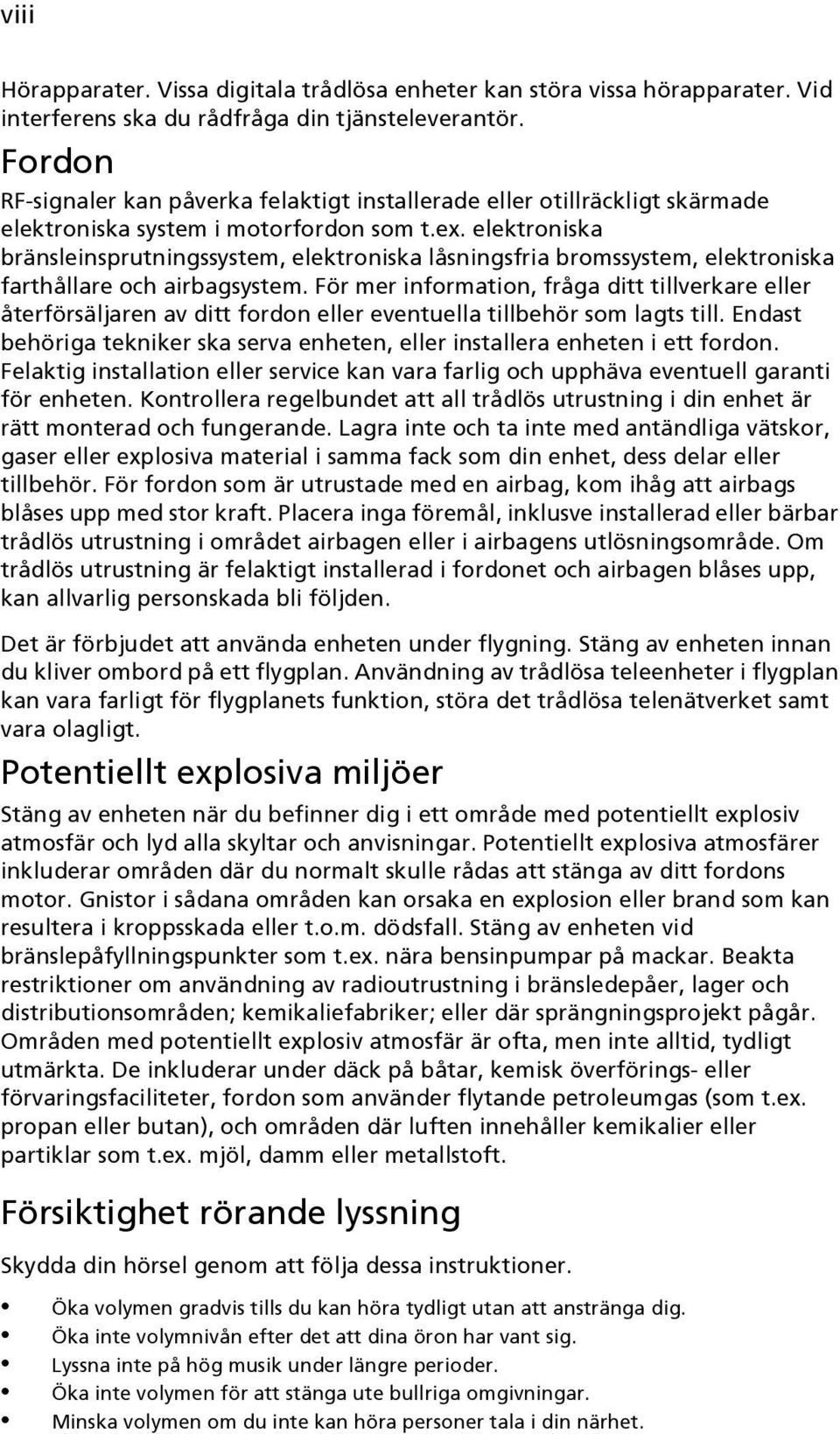 elektroniska bränsleinsprutningssystem, elektroniska låsningsfria bromssystem, elektroniska farthållare och airbagsystem.