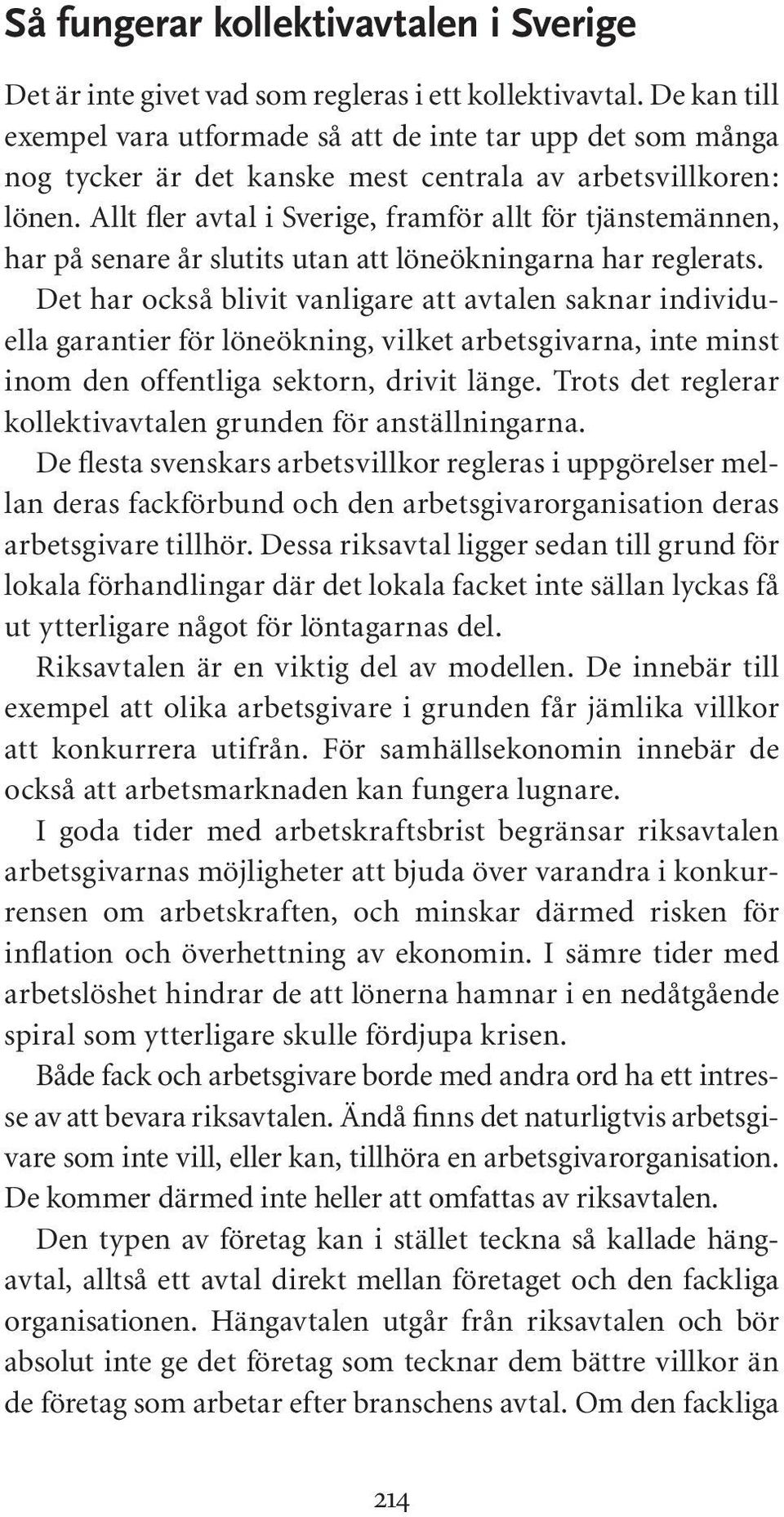 Allt fler avtal i Sverige, framför allt för tjänstemännen, har på senare år slutits utan att löneökningarna har reglerats.