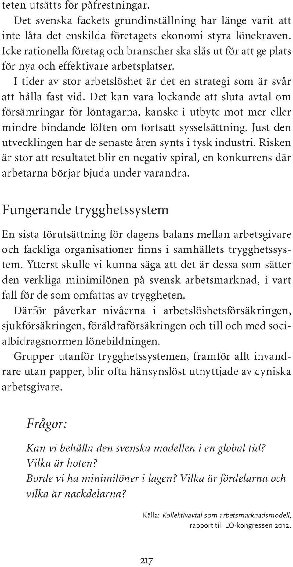 Det kan vara lockande att sluta avtal om försämringar för löntagarna, kanske i utbyte mot mer eller mindre bindande löften om fortsatt sysselsättning.