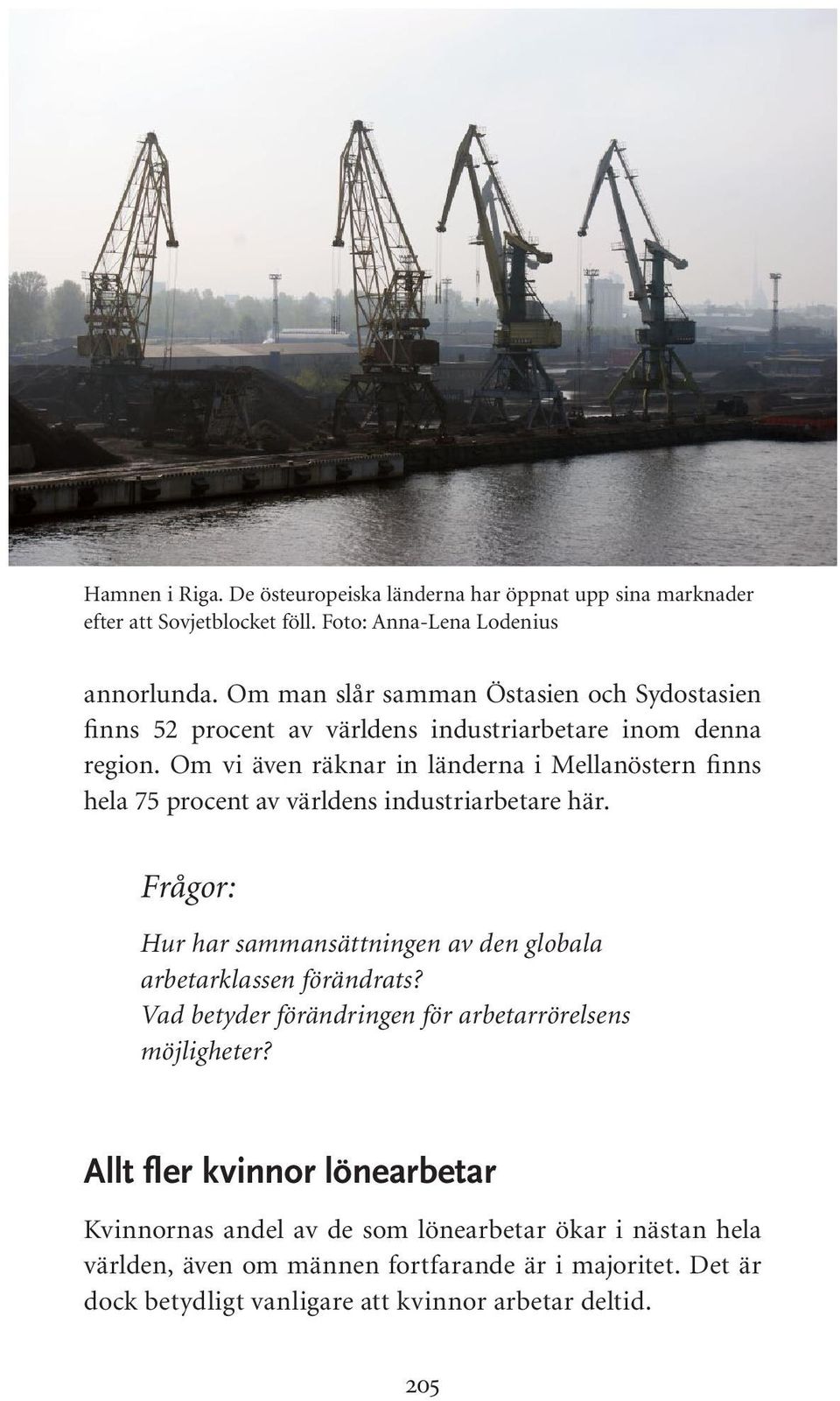 Om vi även räknar in länderna i Mellanöstern finns hela 75 procent av världens industriarbetare här.