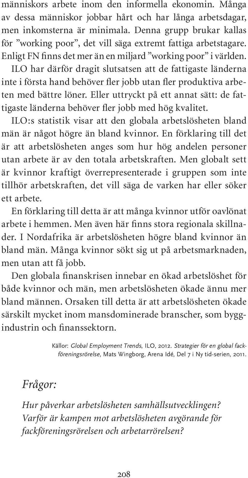 ILO har därför dragit slutsatsen att de fattigaste länderna inte i första hand behöver fler jobb utan fler produktiva arbeten med bättre löner.