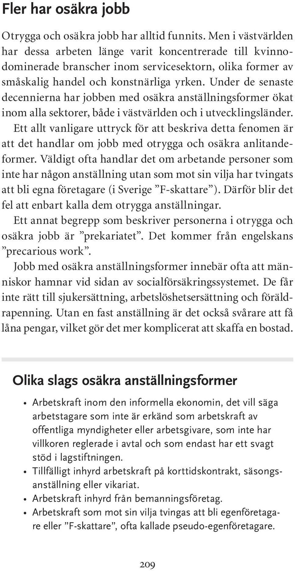 Under de senaste decennierna har jobben med osäkra anställningsformer ökat inom alla sektorer, både i västvärlden och i utvecklingsländer.