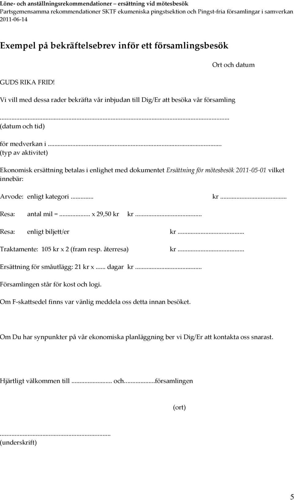 .. Resa: antal mil =... x 29,50 kr kr... Resa: enligt biljett/er kr... Traktamente: 105 kr x 2 (fram resp. återresa) kr... Ersättning för småutlägg: 21 kr x... dagar kr.