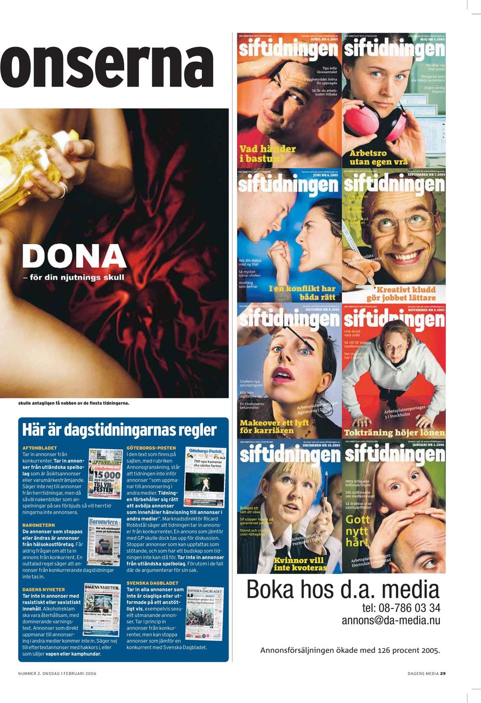 Säger inte nej till annonser från herrtidningar, men då såväl nakenbilder som anspelningar på sex förbjuds så vill herrtidningarna inte annonsera.