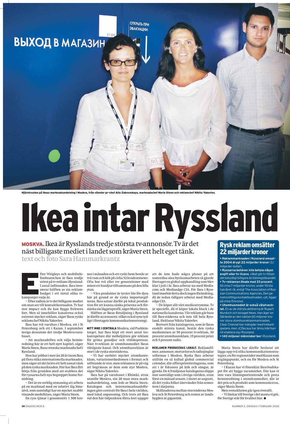 text och foto Sara Hammarkrantz Efter Wrigleys och mobiltelefonbranschen är Ikea tredje störst på tv-reklam i Ryssland. I antal införanden.
