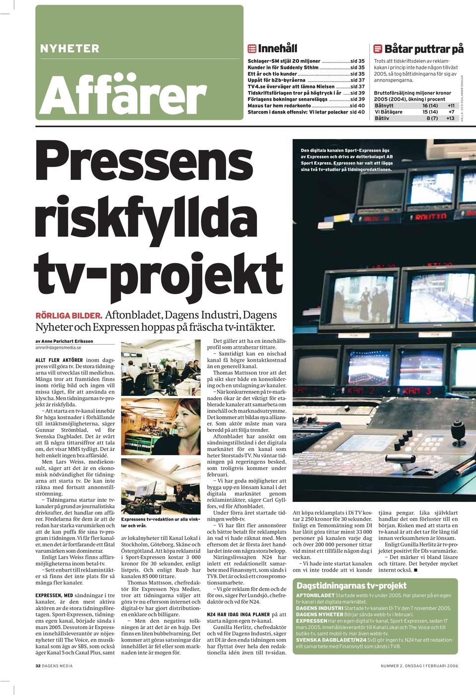 ..sid 40 Starcom i dansk offensiv: Vi letar polacker sid 40 Båtar puttrar på Trots att tidskriftsdelen av reklamkakan i princip inte hade någon tillväxt 2005, så tog båttidningarna för sig av