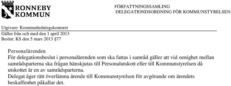 Personalutskott eller till Kommunstyrelsen då utskottet är en av samrådsparterna.