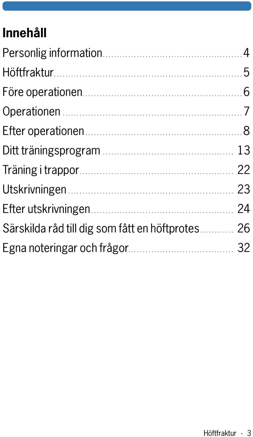 .. 13 Träning i trappor... 22 Utskrivningen... 23 Efter utskrivningen.