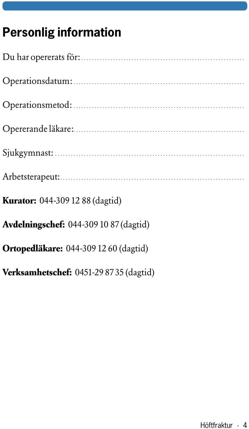 .. Kurator: 044-309 12 88 (dagtid) Avdelningschef: 044-309 10 87 (dagtid)