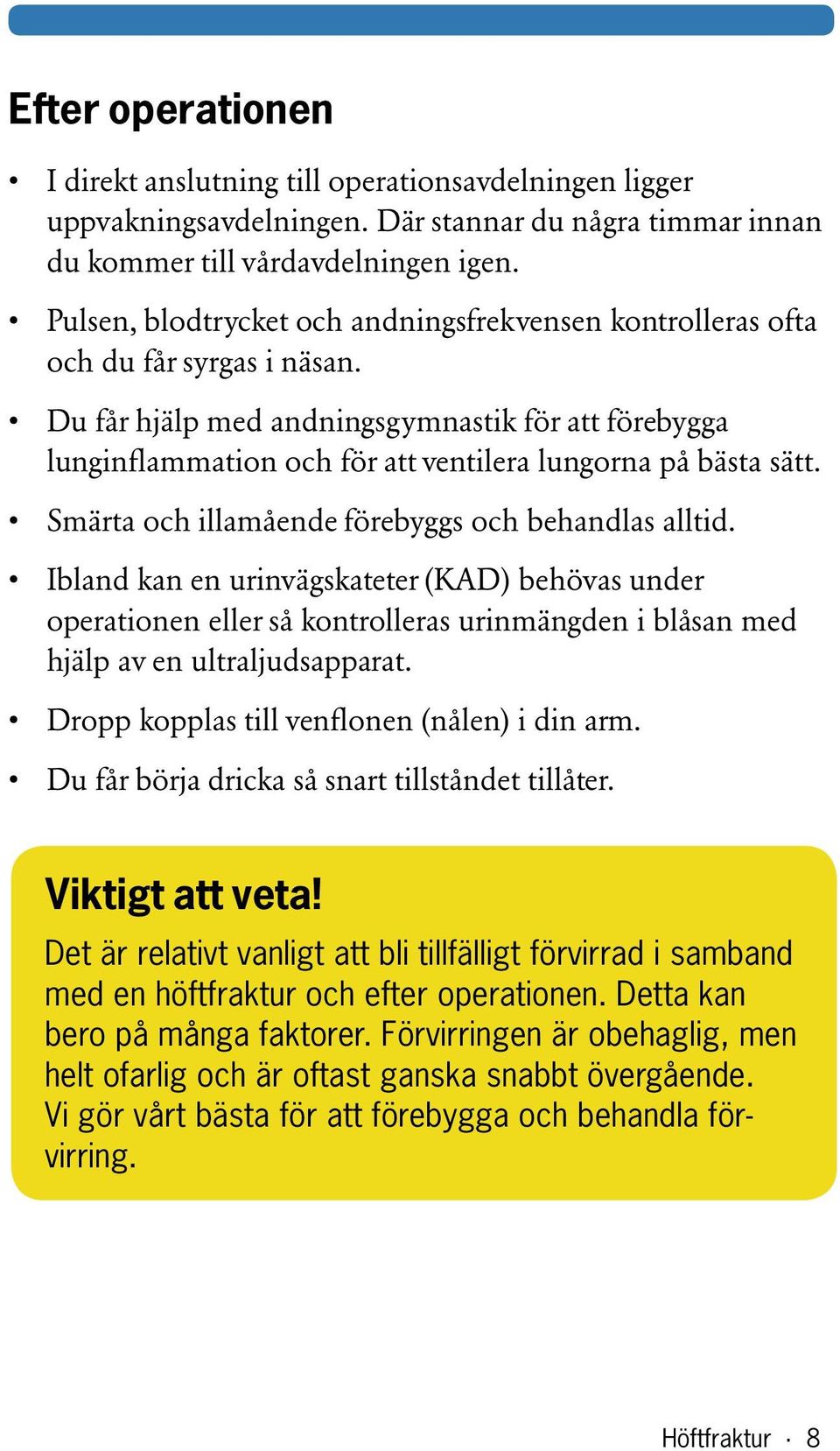 Du får hjälp med andningsgymnastik för att förebygga lunginflammation och för att ventilera lungorna på bästa sätt. Smärta och illamående förebyggs och behandlas alltid.