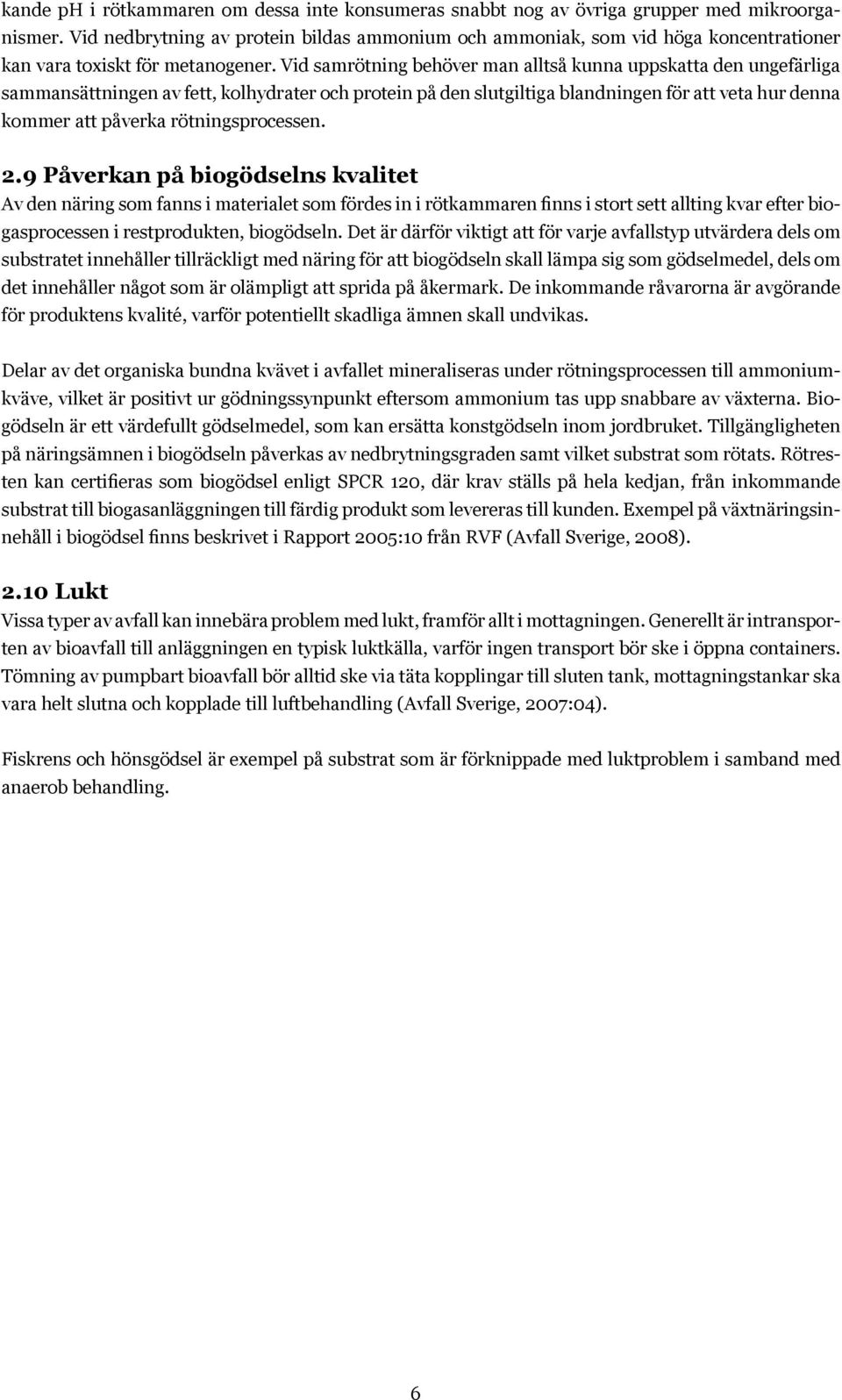 Vid samrötning behöver man alltså kunna uppskatta den ungefärliga sammansättningen av fett, kolhydrater och protein på den slutgiltiga blandningen för att veta hur denna kommer att påverka