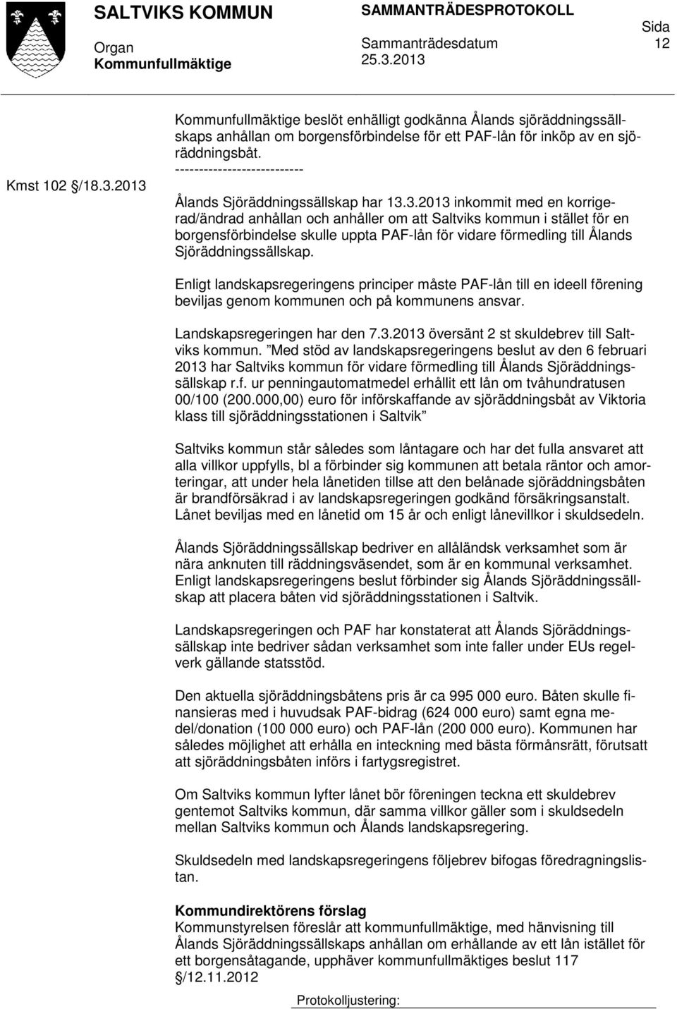 korrigerad/ändrad anhållan och anhåller om att Saltviks kommun i stället för en borgensförbindelse skulle uppta PAF-lån för vidare förmedling till Ålands Sjöräddningssällskap.