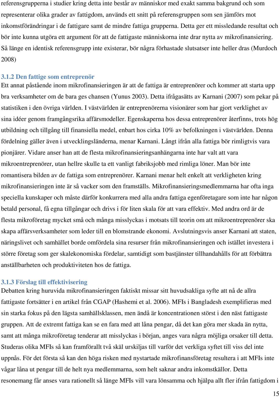 Detta ger ett missledande resultat och bör inte kunna utgöra ett argument för att de fattigaste människorna inte drar nytta av mikrofinansiering.