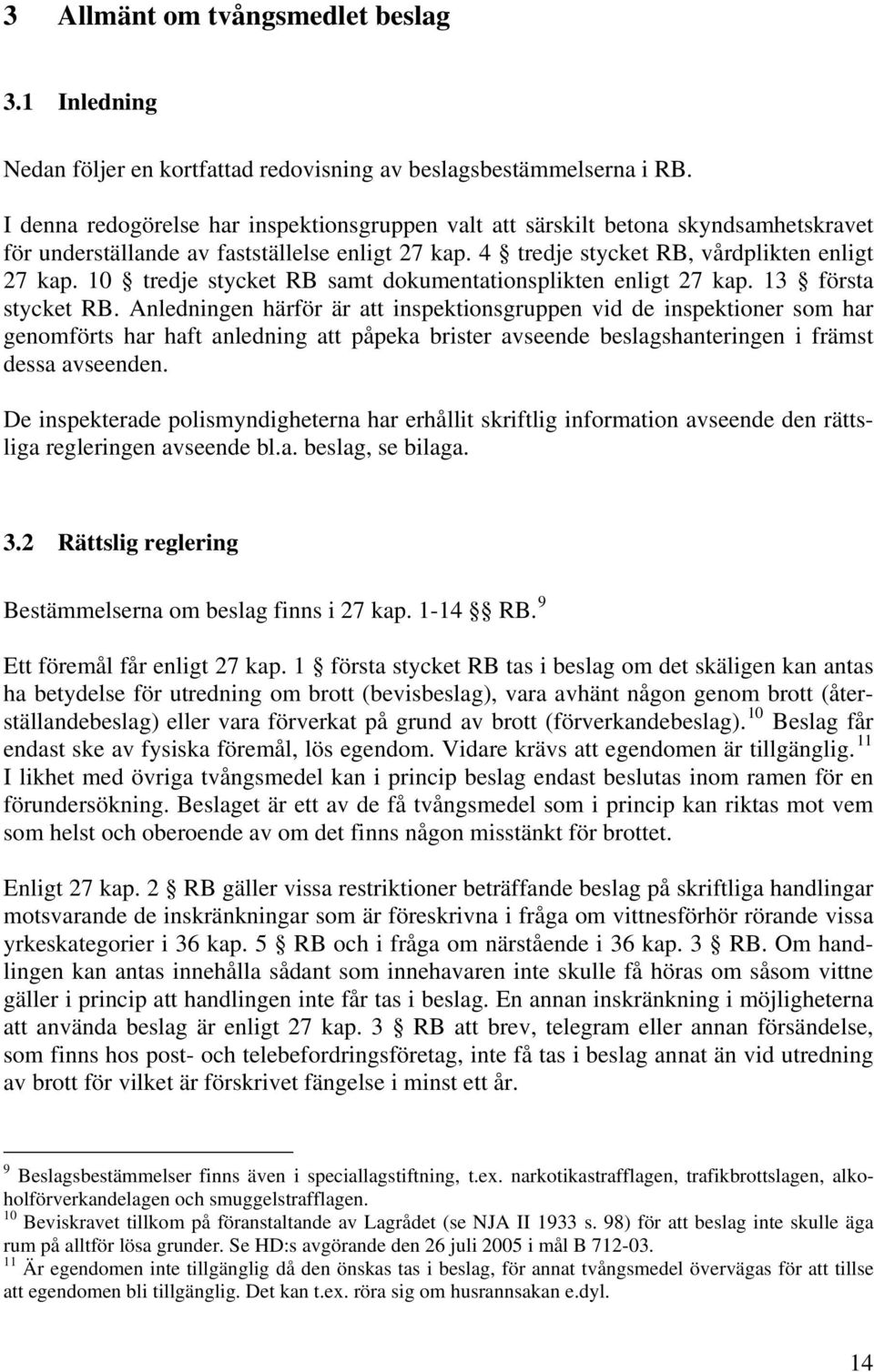 10 tredje stycket RB samt dokumentationsplikten enligt 27 kap. 13 första stycket RB.