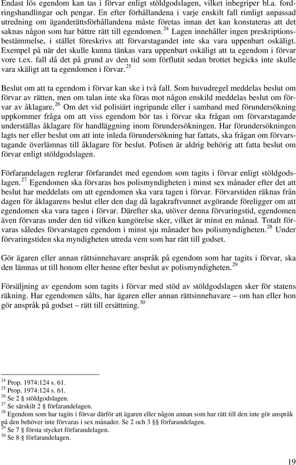 24 Lagen innehåller ingen preskriptionsbestämmelse, i stället föreskrivs att förvarstagandet inte ska vara uppenbart oskäligt.