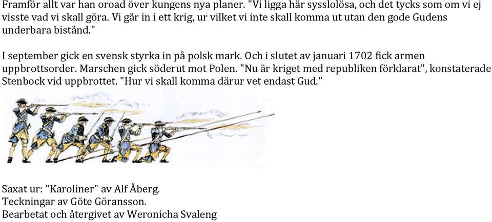 Och i slutet av januari 1702 fick armen uppbrottsorder. Marschen gick söderut mot Polen.