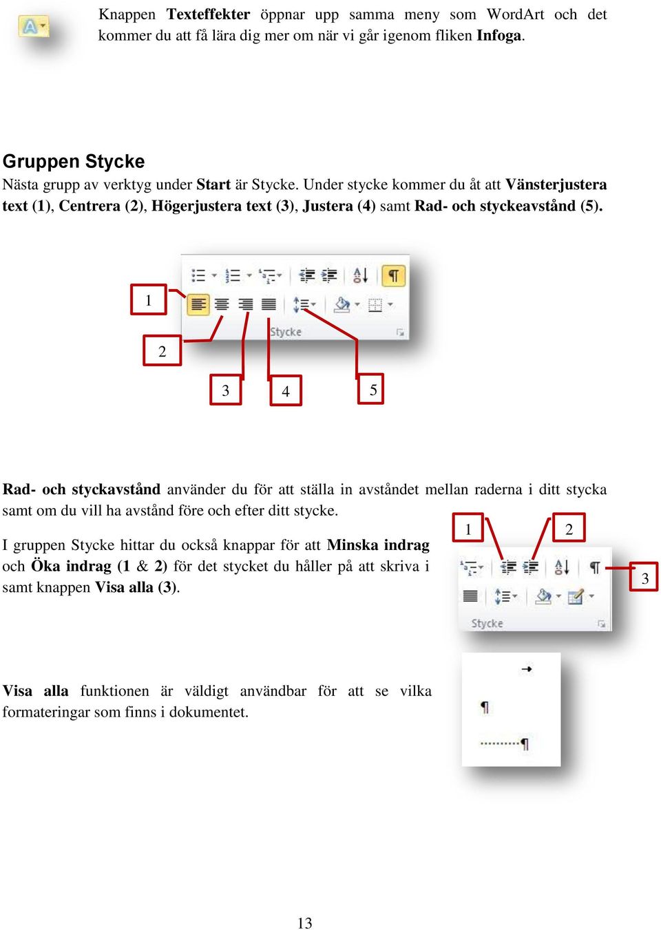 Under stycke kommer du åt att Vänsterjustera text (), Centrera (), Högerjustera text (3), Justera (4) samt Rad- och styckeavstånd (5).