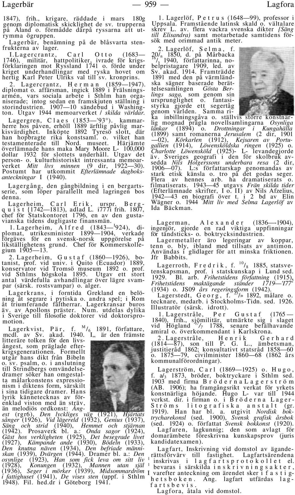 förde under kriget underhandlingar med ryska hovet om hertig Karl Peter Ulriks val till sv. kronprins. 2. Lagercrantz, Herman (1859 1947). diplomat o.