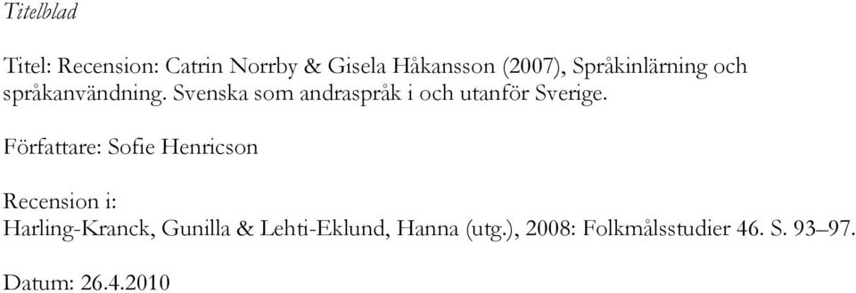 Svenska som andraspråk i och utanför Sverige.