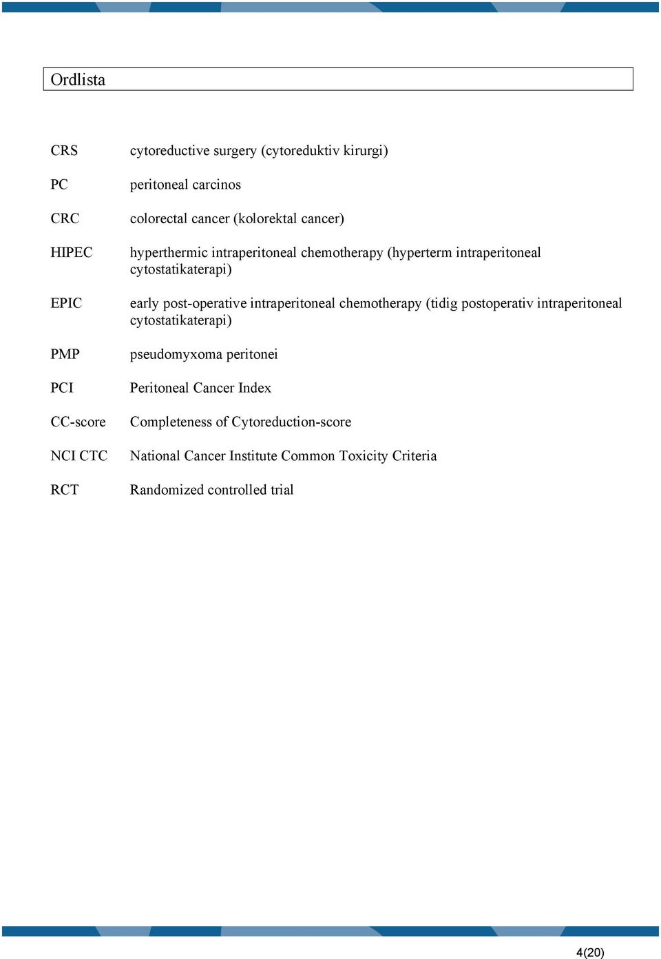 early post-operative intraperitoneal chemotherapy (tidig postoperativ intraperitoneal cytostatikaterapi) pseudomyxoma peritonei