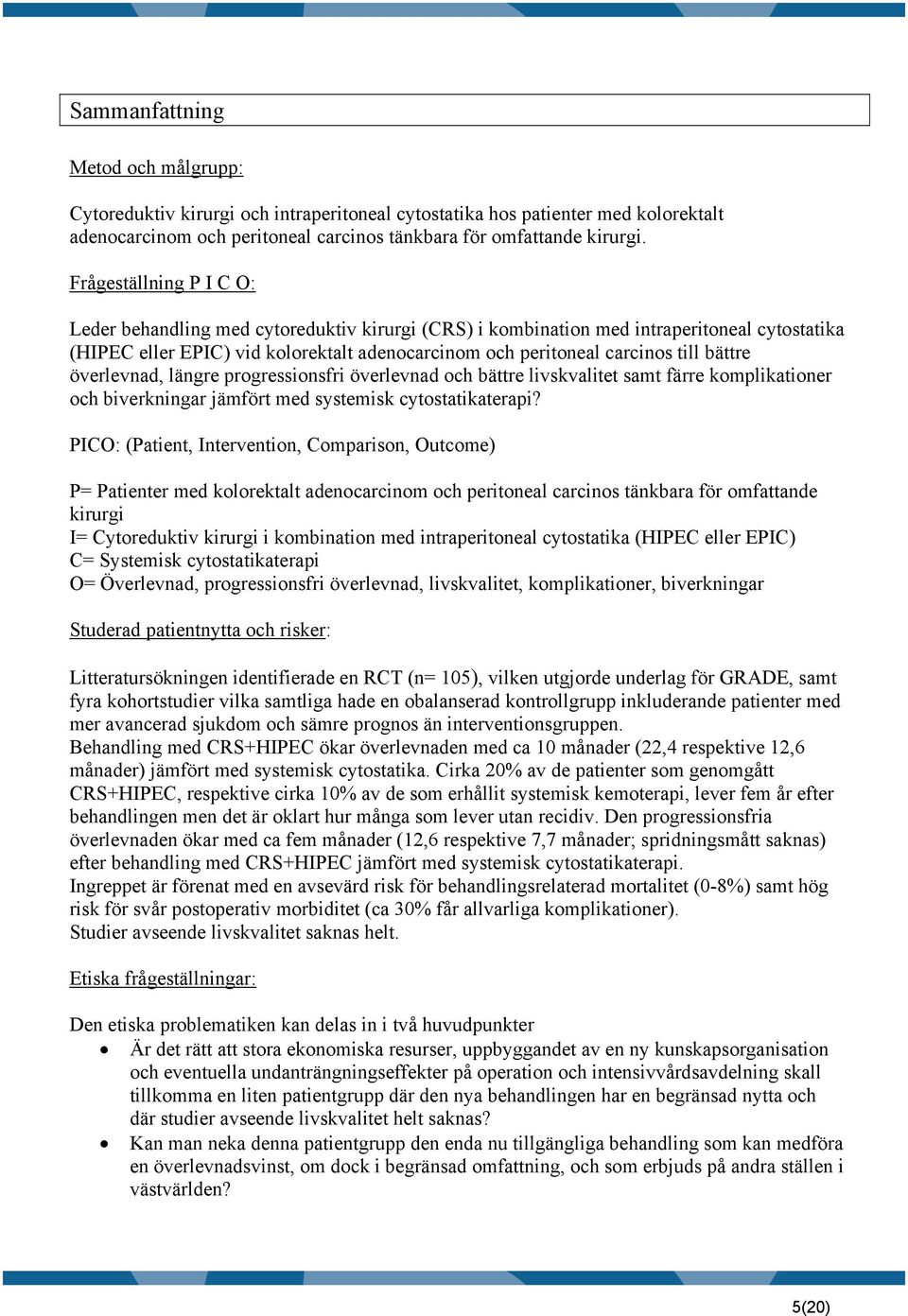 bättre överlevnad, längre progressionsfri överlevnad och bättre livskvalitet samt färre komplikationer och biverkningar jämfört med systemisk cytostatikaterapi?