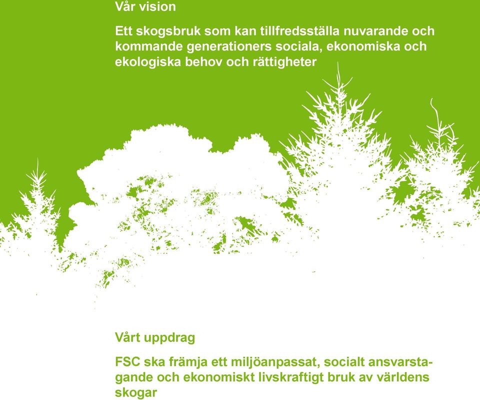 och rättigheter Vårt uppdrag FSC ska främja ett miljöanpassat,