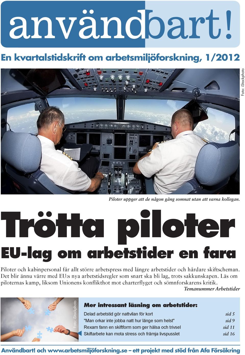 Det blir ännu värre med EU:s nya arbetstidsregler som snart ska bli lag, trots sakkunskapen. Läs om piloternas kamp, liksom Unionens konflikthot mot charterflyget och sömnforskarens kritik.